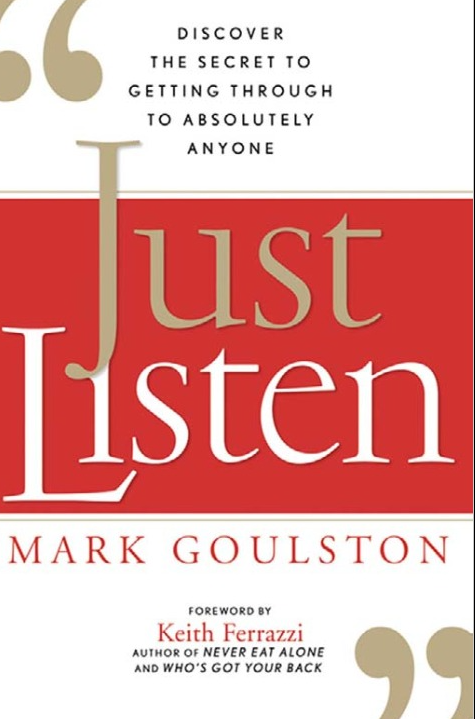Just Listen : Discover the Secret to Getting Through to Absolutely Anyone